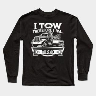 I Tow Therefore I am...Tired Long Sleeve T-Shirt